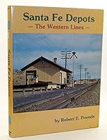 Santa Fe depots, the Western Lines: A route-by-route and station-by-station look at the depots of the Western Lines of the Atchison, Topeka and Santa Fe Railway 0930724089 Book Cover