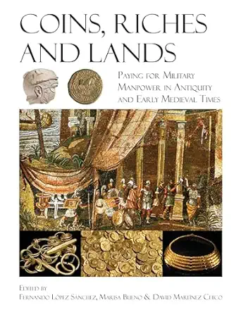 Coins, Riches, and Lands: Paying for Military Manpower in Antiquity and Early Medieval Times book cover