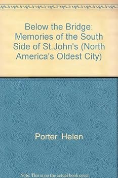 Below the bridge: Memories of the South Side of St. John's (Canada's Atlantic folklore and folklife series)