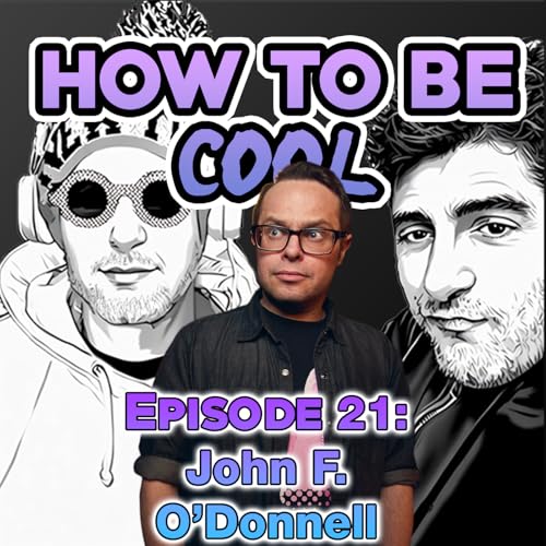 How To Be Cool Podcast Episode 21: Podcasts With John F. O'Donnell