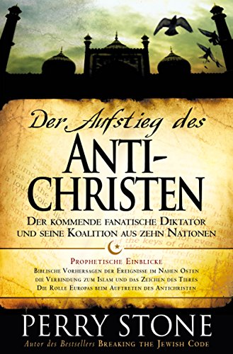 Der Aufstieg Des Antichristen Der Kommende Fanatische Diktator Und Seine Koalition Aus Zehn Nationen Ebook Stone Perry Amazon De Kindle Shop