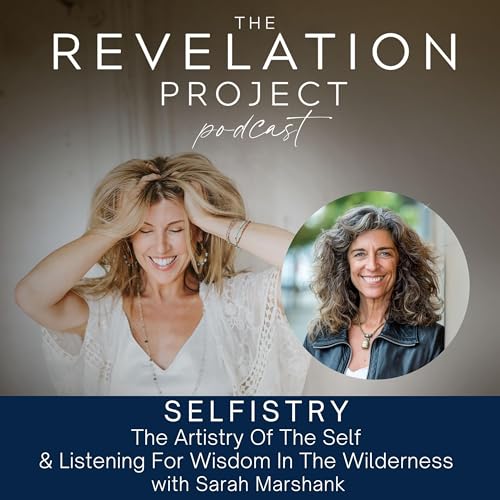 Episode 194: Sarah Marshank - Selfistry: The Artistry Of The Self & Listening For Wisdom In The Wilderness