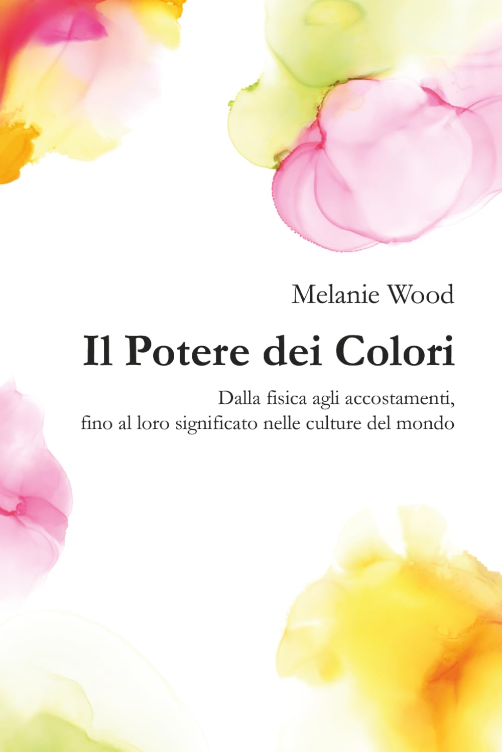 Il Potere dei Colori VOLUME UNICO: Dalla fisica agli accostamenti, fino al loro significato nelle culture del mondo