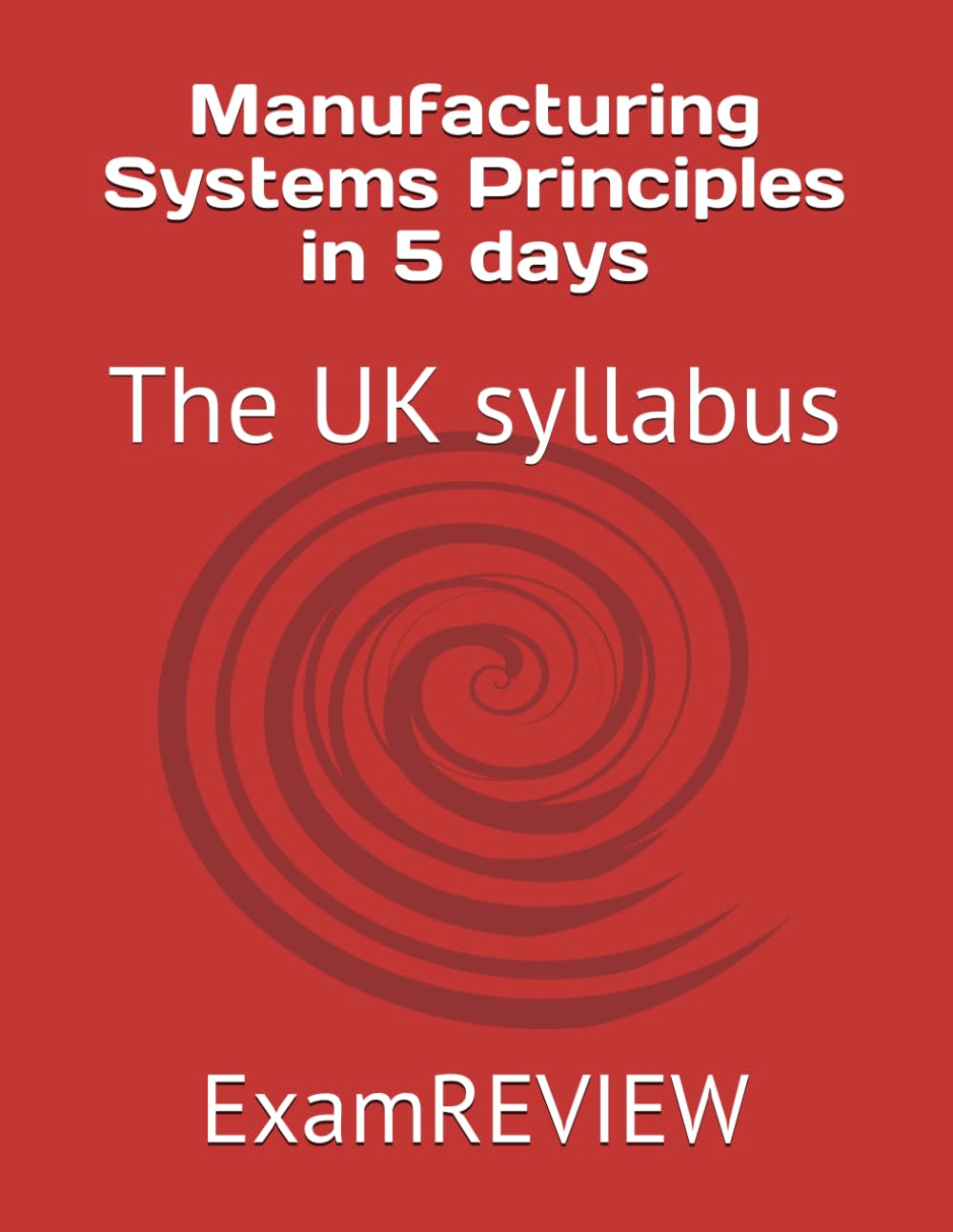 Manufacturing Systems Principles in 5 days: The UK syllabus (BTEC)
