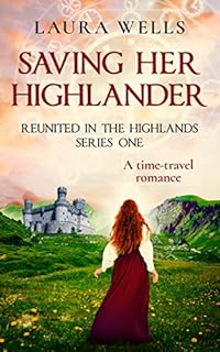 Saving her Highlander Book 4: A Time-Travel Romance (Reunited in the Highlands Series One)