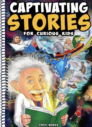 Captivating Stories for Curious Kids: Unbelievable Tales From History, Science