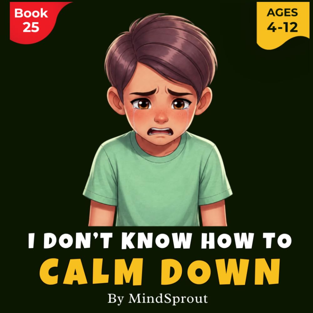 I Don’t Know How to Calm Down: An Illustrated Gentle Story to Help Kids Manage Big Emotions, Feel Safe, and Learn Calm-Down Skills
