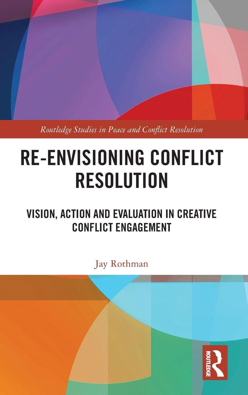 Re-Envisioning Conflict Resolution: Vision, Action and Evaluation in Creative Conflict Engagement (Routledge Studies in Peace and Conflict Resolution)      1st Edition