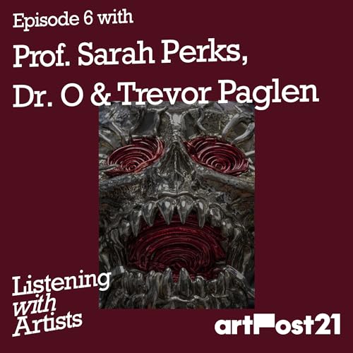 A Listening with Artists Special by Prof. Sarah Perks, with Dr. O and Trevor Paglen