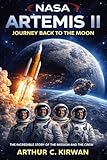 NASA Artemis II: Journey back to the moon: THE INCREDIBLE STORY OF THE MISSION AND THE CREW