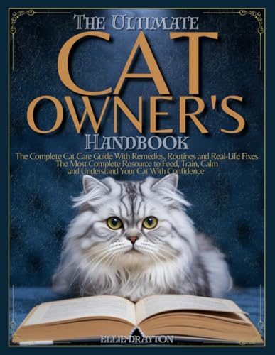 The Ultimate Cat Owner's Handbook: The Complete Cat Care Guide wi...
