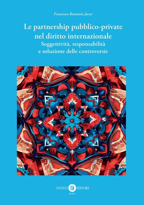 Le partnership pubblico-private nel diritto internazionale. Soggettività, responsabilità e soluzione delle controversie