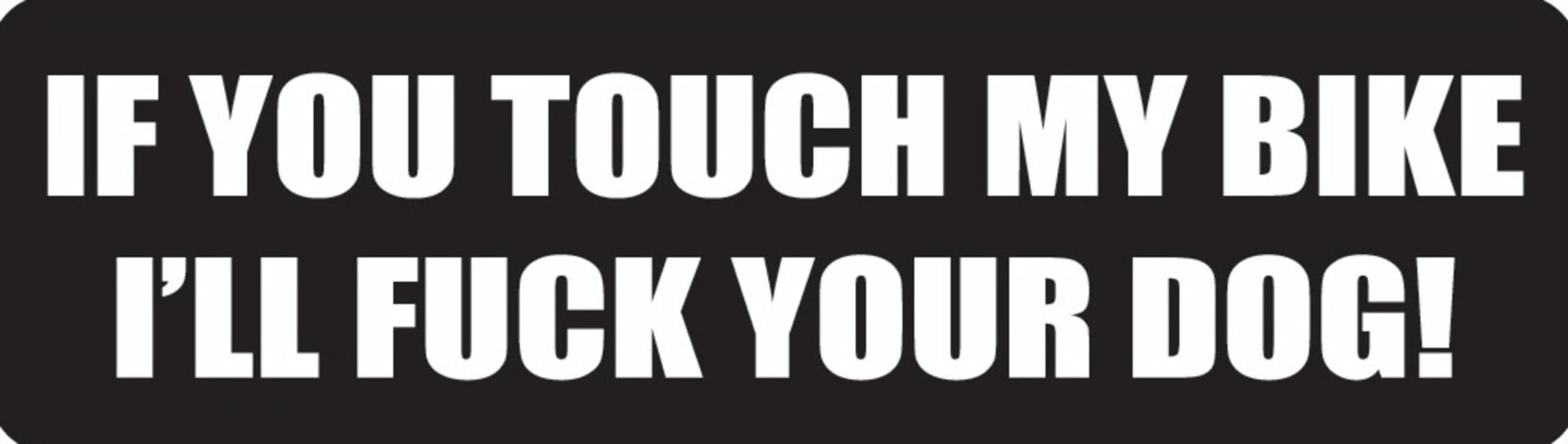 If You Touch My Bike I'll Fuck Your Dog Motorcycle Helmet Sticker