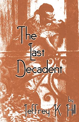 The Last Decadent: A Novel Of Paris