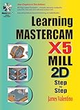 Learning Mastercam X5 Mill 2D Step-by-Step