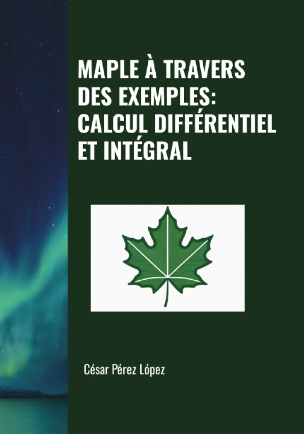 MAPLE À TRAVERS DES EXEMPLES: CALCUL DIFFÉRENTIEL ET INTÉGRAL