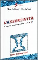 L'assertività. Vincere quasi sempre con le 3 A 8881246015 Book Cover