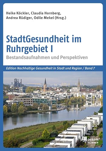 StadtGesundheit im Ruhrgebiet I: Bestandsaufnahmen und Perspektiven (Edition Nachhaltige Gesundheit