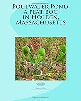 Poutwater Pond: a peat bog in Holden, Massachusetts 1502725215 Book Cover