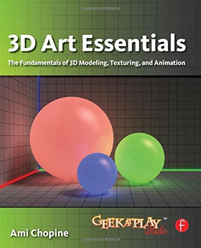 3D Art Essentials: The Fundamentals of 3D Modeling, Texturing, and Animation by Ami Chopine(2011-04-06)