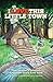 I Love This Little Town: The Carousel's Greatest Adventure Story Ever Told