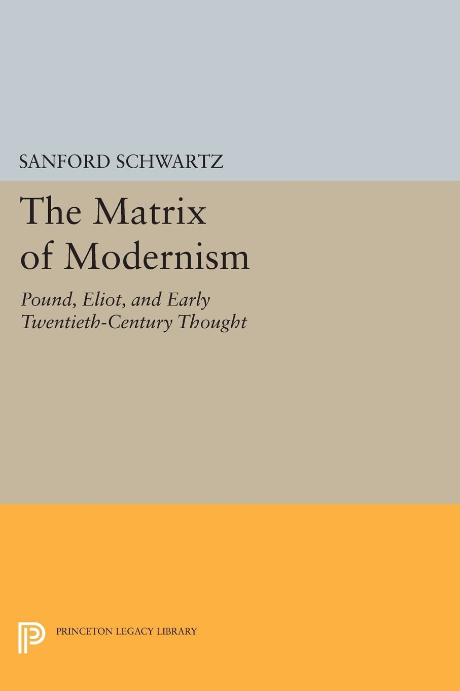 The Matrix of Modernism: Pound, Eliot, and Early Twentieth-Century Thought (Princeton Legacy Library): 548