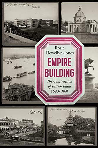 Empire Building: The Construction of British India 1690-1860