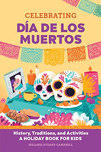 Celebrating Día de los Muertos: History, Traditions, and Activities – A Holiday Book for Kids (Holiday Books for Kids)