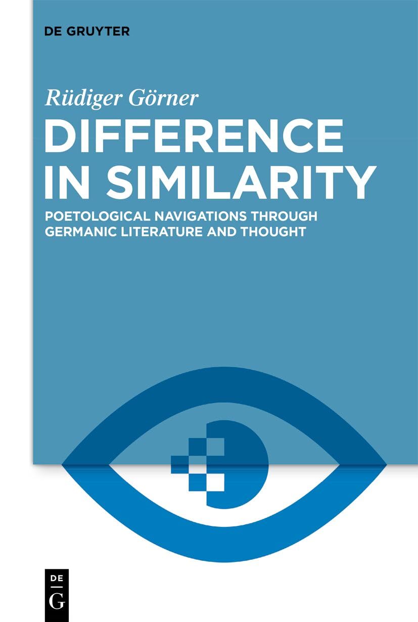 Difference in Similarity: Poetological Navigations through Germanic Literature and Thought