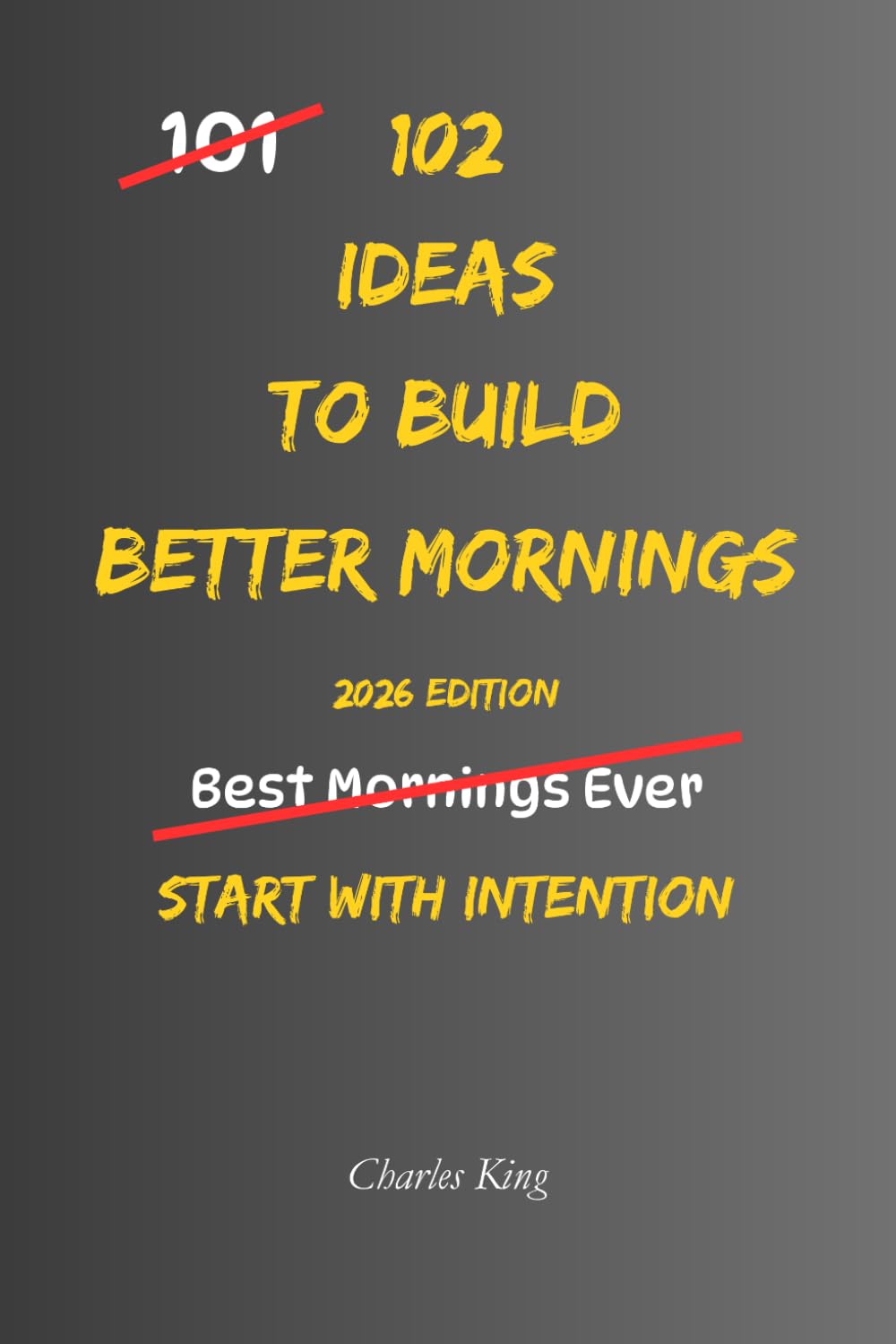 102 Ideas To Build Better Mornings: No Perfect Routines. No Extreme Wake Up Times. Simple Everyday Ideas To Create Calmer Mornings, Reduce Daily ... More Consistent Routines. (The 102 Series)