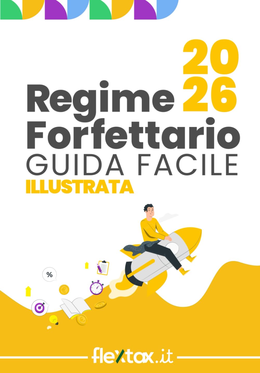 Guida facile e illustrata al Regime Forfettario 2026: Come gestire la Partita Iva in Regime Forfettario spiegato in modo semplice (Regime Forfettario guide facili illustrate)