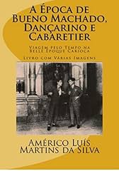Capa de A ÉPOCA DE BUENO MACHADO, DANÇARINO E CABARETIER: Livro com Várias Imagens - Viagem pelo Tempo na Belle Époque Carioca