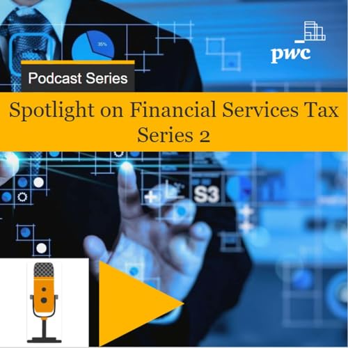 Spotlight on Financial Services Tax Series 2 Podcast Por PwC Middle East arte de portada