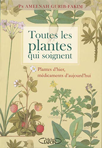 Télécharger Toutes les plantes qui soignent - Plantes d'hier, médicaments d'aujourd'hui PDF Ebook En Ligne