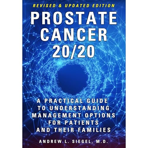 Andrew Siegel presents PROSTATE CANCER 20/20: A Practical Guide to Understanding Management Options for Patients and Their Families episode artwork