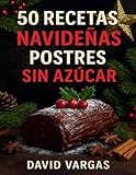 50 Recetas Navideñas de Postres Sin Azúcar: Disfruta de sabores increíbles estas fiestas sin sentir culpa