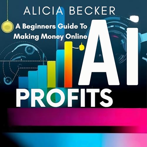 AI Profits: A Beginner's Guide to Making Money Online (Authored by Alicia Becker) episode artwork