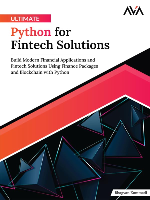 Ultimate Python for Fintech Solutions: Build Modern Financial Applications and Fintech Solutions Using Finance Packages and Blockchain with Python (English Edition)