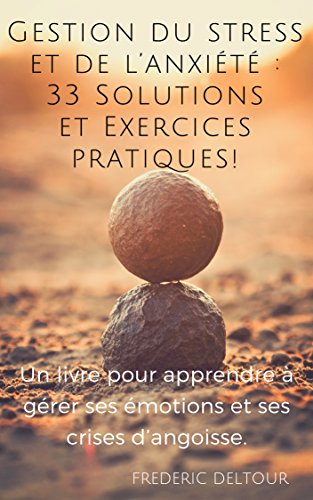 Télécharger Gestion du stress et de l’anxiété : 33 Solutions et Exercices pratiques !: Un livre pour apprend PDF Ebook En Ligne