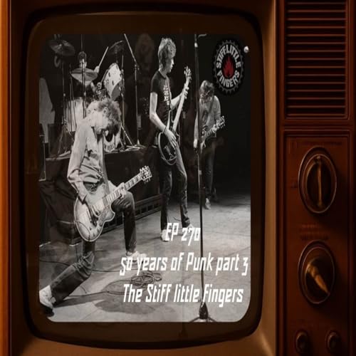 EP 270 - 50 years of Punk (1976 - 2026) The Stiff Little Fingers - Nobody's Hereos