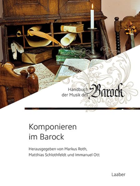 Komponieren im Barock (Handbuch der Musik des Barock: In 8 Bänden)