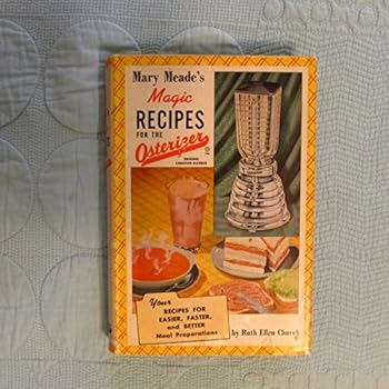Hardcover Mary Meade's Magic Recipes for the Osterizer - Your Recipes for Easier, Faster, and Better Mean Preparations Book