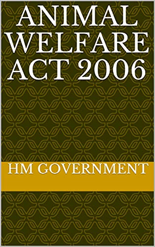 Animal Welfare Act 2006 - Kindle edition by Government, HM