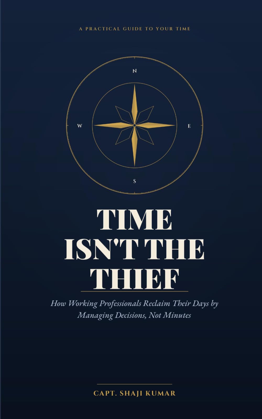 Time Isn’t the Thief: How Working Professionals Reclaim Their Days by Managing Decisions, Not Minutes