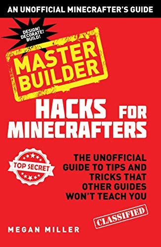 Hacks for Minecrafters: The Unofficial Guide to Tips and Tricks That Other Guides Won't Teach You by Megan Miller (2014-08-12)