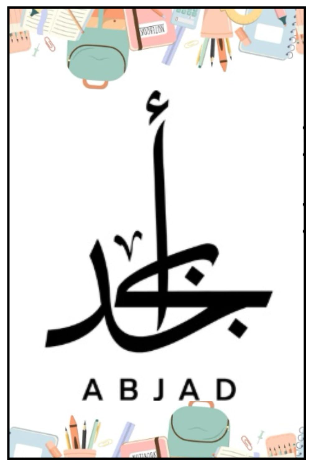 ABJAD: ABJAD: Learn the Arabic Alphabet – Your Gateway to Reading and Writing Arabic with Ease