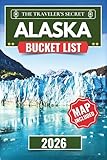 Alaska Bucket List: Explore 112 Must-See Attractions, Natural Wonders, Hidden Gems, and Adventure Hotspots- The Ultimate Travel Guide to the Last Frontiers’s Scenic Landscapes, Wildlife, and Uniq...