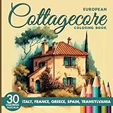 european cottagecore coloring book: escape to the rustic charm of european cottages and farmhouses with 30 coloring pages from italy, south of france, greece or transylvania