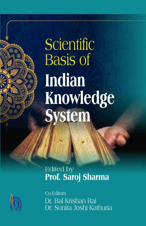 SCIENTIFIC BASIS OF INDIAN KNOWLEDGE SYSTEM