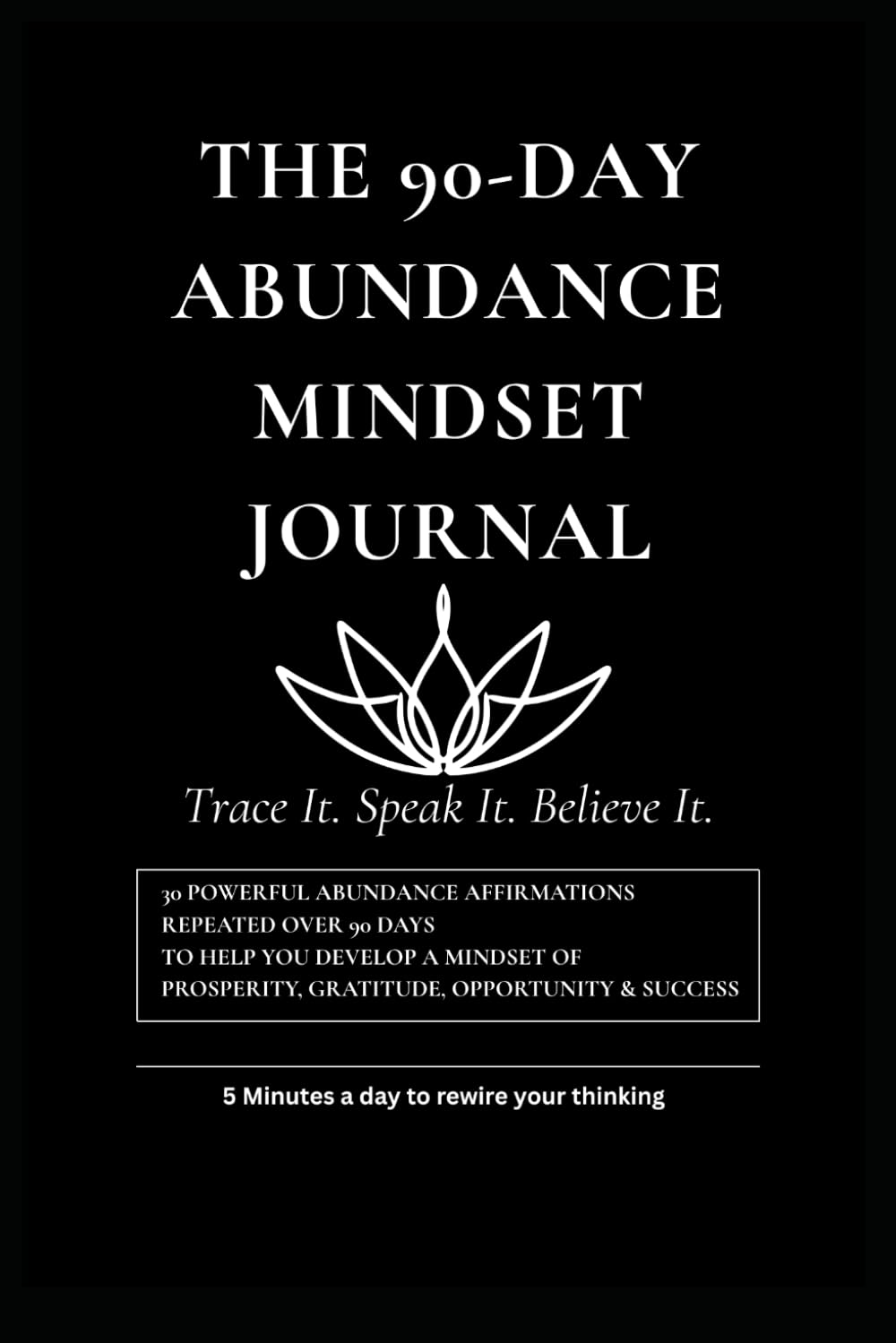 The 90-Day Abundance Mindset Journal: Trace, Speak, and Believe Your Way to Greater Wealth, Opportunity, Gratitude, and Success